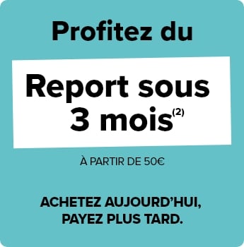 Profitez du Report sous 3 mois à partir de 50 € - achetez aujourd'hui, payez plus tard.
